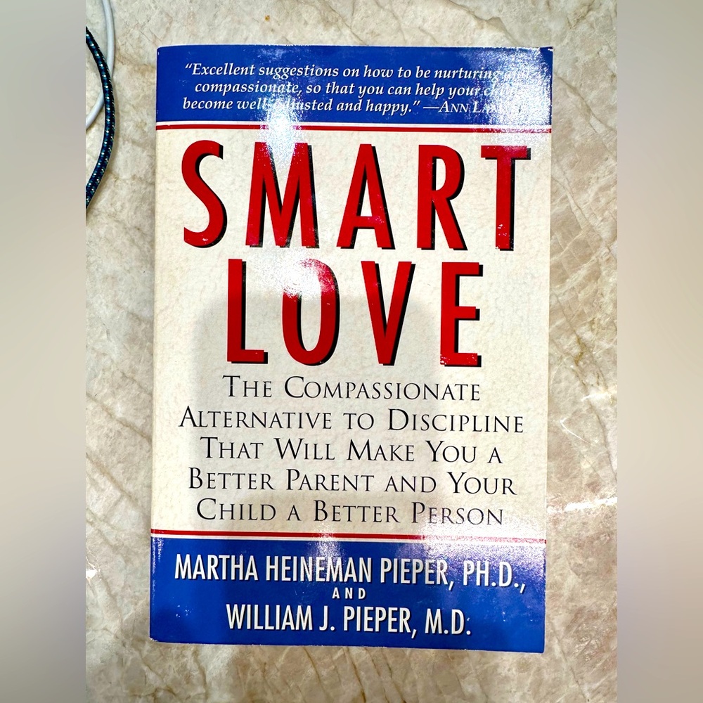 Smart Love, the compassionate alternative to discipline by Martha and W Pieper